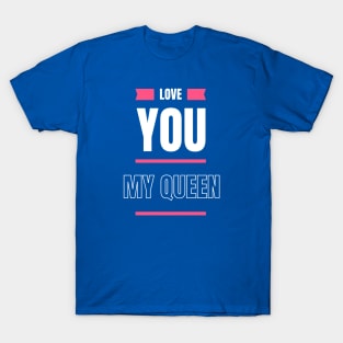 love you my queen T-Shirt
